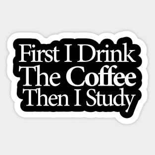 first i drink coffee , then i study Sticker